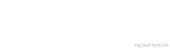 Zitat von Autor b.z.w. Quelle Arabisches Sprichwort Wie kann der Beduine schlafen, wenn die S&uuml;&szlig;igkeiten &uuml;ber seinem Haupt h&auml;ngen?
 - Tageszitate