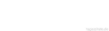 Zitat von Autor b.z.w. Quelle Arabisches Sprichwort Mein Bruder geh&ouml;rt nur anderen; wenn ich ihn rufe, dreht er sich um und schw&ouml;rt, er habe nichts geh&ouml;rt. 
 - Tageszitate
