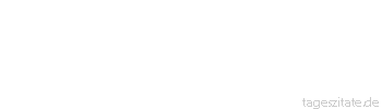 Zitat von Autor b.z.w. Quelle Arabisches Sprichwort Man fragte das Kamel: Warum hast du einen so langen Hals? Es antwortete: Damit ich weit sehe.
 - Tageszitate