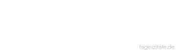 Zitat von Autor b.z.w. Quelle Arabisches Sprichwort Wer mit dem L&ouml;wen ringt, der flieht nicht vor den Hasen.
 - Tageszitate
