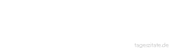 Zitat von Autor b.z.w. Quelle Arabisches Sprichwort Ein Prophet verlie&szlig; sich auf den andern, und so ging die Kuh verloren.
 - Tageszitate