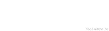 Zitat von Autor b.z.w. Quelle Arabisches Sprichwort Man erklärte den Wolf zum Verwalter der Schafe. Da weinte dieser. Man fragte ihn: Was macht dich weinen? Er antwortete: Die Verwirklichung.
 - Tageszitate