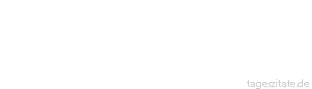 Zitat von Autor b.z.w. Quelle Arabisches Sprichwort Was ist eine Fliege, und was kann man davon f&uuml;r eine Suppe kochen?
 - Tageszitate
