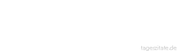 Zitat von Autor b.z.w. Quelle Arabisches Sprichwort Staub von fern herangeholt gilt als ein gutes Mittel für die Augen.
 - Tageszitate