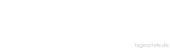 Zitat von Autor b.z.w. Quelle Arabisches Sprichwort Wie süß wäre das Betteln, wenn nicht das Stehen an den Türen wäre.
 - Tageszitate