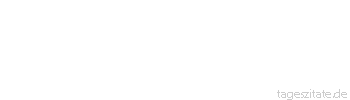 Zitat von Autor b.z.w. Quelle Arabisches Sprichwort Würde sich der Wolf vor den Schildkröten fürchten, so hätte er sich einen Pelz aus Packtuch gemacht.
 - Tageszitate