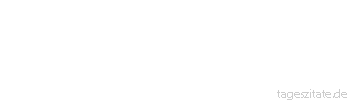 Zitat von Autor b.z.w. Quelle Arabisches Sprichwort Wer sich vor Schulden fürchtet, dessen Kinder sterben vor Hunger.
 - Tageszitate