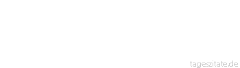 Zitat von Autor b.z.w. Quelle Joseph Joubert Man soll der Opposition stets einen Knochen zum Nagen lassen.
 - Tageszitate