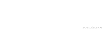 Zitat von Autor b.z.w. Quelle Immanuel Kant Denken ist Reden mit sich selbst.
 - Tageszitate