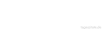 Zitat von Autor b.z.w. Quelle Immanuel Kant Es könnte sein, dass die Menschheit reicher wird, indem sie ärmer wird, und gewinnt, indem sie verliert.
 - Tageszitate