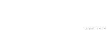 Zitat von Autor b.z.w. Quelle Georg Christoph Lichtenberg Belehrung findet man in der Welt leichter als Trost. - Tageszitate
