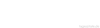 Zitat von Autor b.z.w. Quelle Georg Christoph Lichtenberg Der gewöhnliche Kopf ist immer der herrschenden Meinung und der herrschenden Mode konform. - Tageszitate