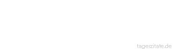 Zitat von Autor b.z.w. Quelle Georg Christoph Lichtenberg Die Leidenschaften machen die besten Beobachtungen und die elendsten Schlüsse.
 - Tageszitate
