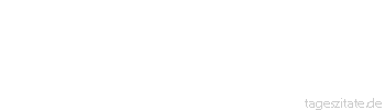 Zitat von Autor b.z.w. Quelle Georg Christoph Lichtenberg Die Leute, die den Reim für das wichtigste in der Poesie halten, betrachten die Verse wie Ochsen-Käufer von hinten.
 - Tageszitate