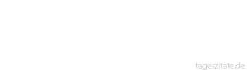 Zitat von Autor b.z.w. Quelle Georg Christoph Lichtenberg Es gibt wirklich sehr viele Menschen, die bloß lesen, damit sie nicht denken dürfen.
 - Tageszitate