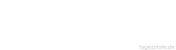 Zitat von Autor b.z.w. Quelle Georg Christoph Lichtenberg Es ist mit dem Witz wie mit der Musik, je mehr man hört, desto feinere Verhältnisse verlangt man. - Tageszitate
