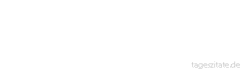 Zitat von Autor b.z.w. Quelle Altes Testament Unser Leben währt siebzig Jahre, und wenn es hoch kommt, sind es achtzig. Das Beste daran ist nur Mühsal und Beschwer - Tageszitate