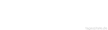 Zitat von Autor b.z.w. Quelle Georg Christoph Lichtenberg Was hilft aller Sonnenaufgang, wenn wir nicht aufstehen.
 - Tageszitate