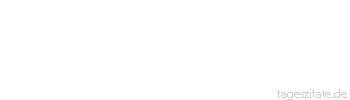 Zitat von Autor b.z.w. Quelle Georg Christoph Lichtenberg Wenn die Fixsterne nicht einmal fix sind, wie könnt ihr dann sagen, daß alles Wahre wahr ist?
 - Tageszitate