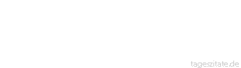 Zitat von Autor b.z.w. Quelle Georg Christoph Lichtenberg Widerwärtigkeiten sind Pillen, die man schlucken muß, und nicht kauen.
 - Tageszitate