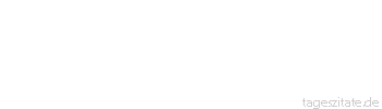 Zitat von Autor b.z.w. Quelle Georg Christoph Lichtenberg Wie gut wäre es, wenn man die Stimmen, anstatt sie zu zählen, wägen könnte.
 - Tageszitate