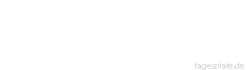 Zitat von Autor b.z.w. Quelle Georg Christoph Lichtenberg Zweifle an allem wenigstens einmal, und wäre es der Satz: "zweimal 2 ist 4". 
 - Tageszitate