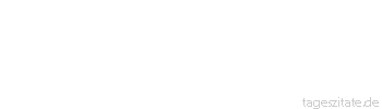 Zitat von Autor b.z.w. Quelle Friedrich von Logau Sich selbst besiegen ist der schönste Sieg.
 - Tageszitate