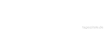 Zitat von Autor b.z.w. Quelle Christian Morgenstern Die zur Wahrheit wandern, wandern allein.
 - Tageszitate