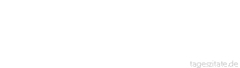 Zitat von Autor b.z.w. Quelle Christian Morgenstern Jede gründliche Erfahrung muss mit eigenem Leben bezahlt werden- und mit fremdem. - Tageszitate