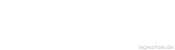 Zitat von Autor b.z.w. Quelle Christian Morgenstern Nicht da ist man daheim, wo man seinen Wohnsitz hat, sondern wo man verstanden wird.
 - Tageszitate