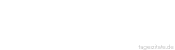 Zitat von Autor b.z.w. Quelle Aristoteles Wer recht erkennen will, muß zuvor in richtiger Weise gezweifelt haben.
 - Tageszitate