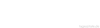 Zitat von Autor b.z.w. Quelle Aristoteles Staunen ist der erste Grund der Philosophie. 
 - Tageszitate