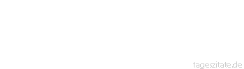 Zitat von Autor b.z.w. Quelle August Bebel Um schwimmen zu lernen, muß ich ins Wasser gehen, sonst lerne ich nichts.
 - Tageszitate