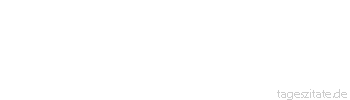 Zitat von Autor b.z.w. Quelle Franz Beckenbauer In meinem nächsten Leben möchte ich eine Frau sein.
 - Tageszitate
