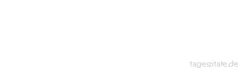 Zitat von Autor b.z.w. Quelle Samuel Beckett Die Sonne schien, da sie keine andere Wahl hatte, auf nichts Neues.
 - Tageszitate