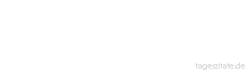 Zitat von Autor b.z.w. Quelle Senta Berger Wenn eine Frau die Zärtlichkeit rationiert, geht der Mann auf den schwarzen Markt.
 - Tageszitate