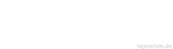 Zitat von Autor b.z.w. Quelle Otto von Bismarck Ich kann die Achtung aller Menschen entbehren, nur meine eigene nicht.
 - Tageszitate