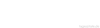 Zitat von Autor b.z.w. Quelle Otto von Bismarck Ich lerne vom Leben. Ich lerne solange ich lebe. So lerne ich noch heute.
 - Tageszitate