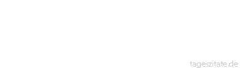 Zitat von Autor b.z.w. Quelle Friedrich Nietzsche Dem wird befohlen, der sich nicht selber gehorchen kann.
 - Tageszitate