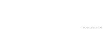 Zitat von Autor b.z.w. Quelle Friedrich Nietzsche Die größten Ereignisse, das sind nicht unsere lautesten, sondern unsere stillsten Stunden.
 - Tageszitate