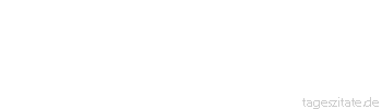 Zitat von Autor b.z.w. Quelle Friedrich Nietzsche Es ist immer etwas Wahnsinn in der Liebe. Es ist aber auch immer etwas Vernunft im Wahnsinn. - Tageszitate