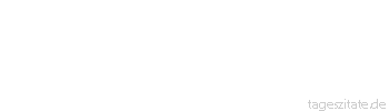 Zitat von Autor b.z.w. Quelle Friedrich Nietzsche Keiner ist so verr&uuml;ckt, dass er nicht einen noch Verr&uuml;ckteren findet, der ihn versteht. - Tageszitate