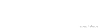 Zitat von Autor b.z.w. Quelle Albert Einstein Das Problem ist heute nicht die Atomenergie, sondern das Herz des Menschen.
 - Tageszitate