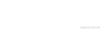 Zitat von Autor b.z.w. Quelle Friedrich Nietzsche Zivilisation ist die erzwungene Tierzähmung des Menschen.
 - Tageszitate