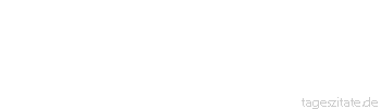 Zitat von Autor b.z.w. Quelle Jean-Jacques Rousseau Tut das Gegenteil vom Üblichen,und ihr werdet fast immer das Richtige tun.
 - Tageszitate