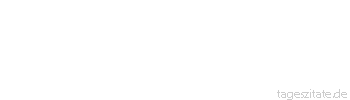 Zitat von Autor b.z.w. Quelle Friedrich Rückert Am Abend wird man klug für den vergangenen Tag, doch niemals klug genug für den, der kommen mag. - Tageszitate