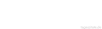 Zitat von Autor b.z.w. Quelle Friedrich Rückert Der Teufel hat die Welt verlassen, weil er weiß, dass die Menschen selbst einander die Hölle heiß machen.
 - Tageszitate