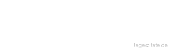 Zitat von Autor b.z.w. Quelle Friedrich von Schiller Ich habe getan, was ich nicht lassen konnte.
 - Tageszitate