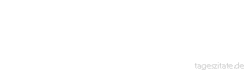 Zitat von Autor b.z.w. Quelle Friedrich von Schiller Strebe nach Ruhe, aber durch das Gleichgewicht, nicht durch den Stillstand deiner Tätigkeit. - Tageszitate