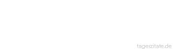 Zitat von Autor b.z.w. Quelle Friedrich von Schiller Wer nichts waget, der darf nichts hoffen.
 - Tageszitate